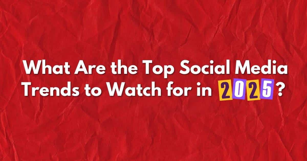 What Are the Top Social Media Trends to Watch for in 2025? - The ...